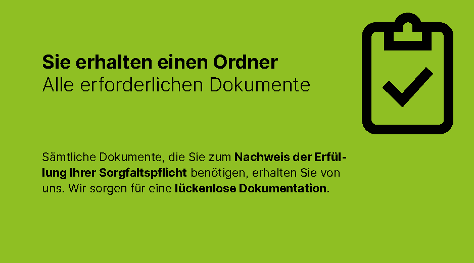 Lieferkettensorgfaltspflichtengesetz: Sie erhalten einen Ordner. Alle erforderlichen Dokumente. Sämtliche Dokumente, die Sie zum Nachweis der Erfüllung Ihrer Sorgfaltspflicht benötigen, erhalten Sie von uns. WIr sorgen für eine lückenlose Dokumentation.